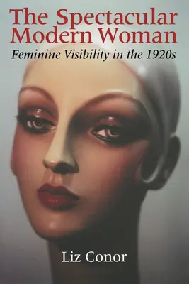 La espectacular mujer moderna: La visibilidad femenina en los años veinte - The Spectacular Modern Woman: Feminine Visibility in the 1920s