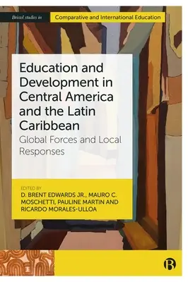 Educación y desarrollo en Centroamérica y el Caribe latino: fuerzas globales y respuestas locales - Education and Development in Central America and the Latin Caribbean: Global Forces and Local Responses