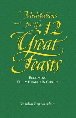 Meditaciones para las Doce Grandes Fiestas: Llegar a ser plenamente humano en Cristo - Meditations for the Twelve Great Feasts: Becoming Fully Human in Christ