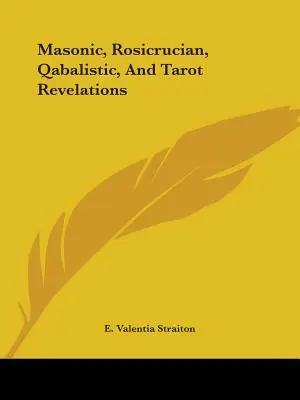 Revelaciones masónicas, rosacruces, cabalísticas y del Tarot - Masonic, Rosicrucian, Qabalistic, And Tarot Revelations