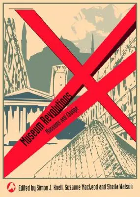 Revoluciones museísticas: Cómo cambian y son cambiados los museos - Museum Revolutions: How museums change and are changed