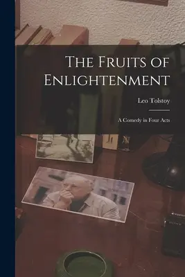 Los frutos de la Ilustración: Comedia en cuatro actos - The Fruits of Enlightenment: A Comedy in Four Acts