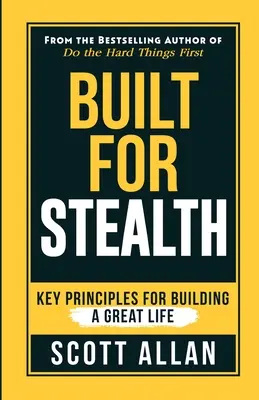 Construido para el sigilo: Principios clave para construir una gran vida - Built For Stealth: Key Principles for Building a Great Life