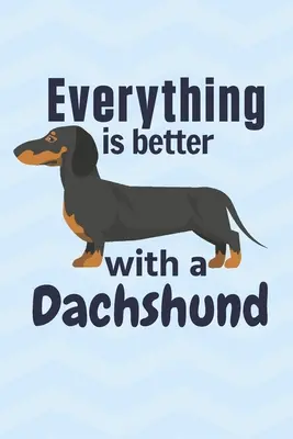 Todo es mejor con un Teckel: Para los fans de los perros salchicha - Everything is better with a Dachshund: For Dachshund Dog Fans