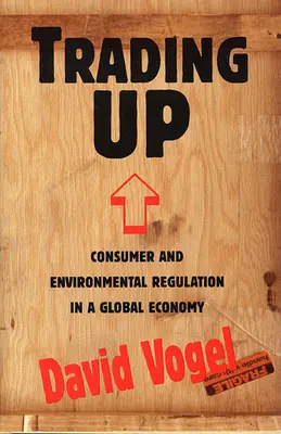 Trading Up: Regulación del consumo y el medio ambiente en una economía global - Trading Up: Consumer and Environmental Regulation in a Global Economy