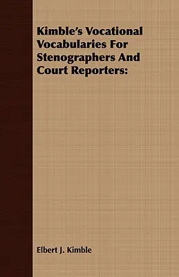 Vocabularios vocacionales de Kimble para taquígrafos y taquígrafas judiciales - Kimble's Vocational Vocabularies For Stenographers And Court Reporters