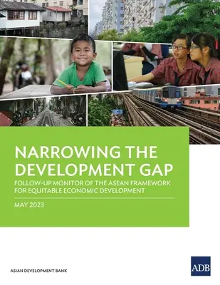 Reducción de las diferencias en materia de desarrollo: seguimiento del Marco de la ASEAN para un desarrollo económico equitativo - Narrowing the Development Gap: Follow-Up Monitor of the ASEAN Framework for Equitable Economic Development