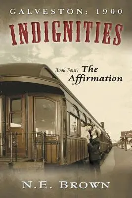 Galveston: 1900: Indignidades, Libro Cuarto: La Afirmación - Galveston: 1900: Indignities, Book Four: The Affirmation