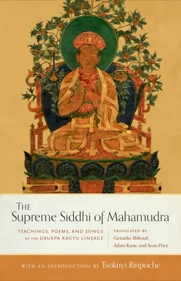 El Siddhi Supremo del Mahamudra: Enseñanzas, poemas y canciones del linaje Drukpa Kagyu - The Supreme Siddhi of Mahamudra: Teachings, Poems, and Songs of the Drukpa Kagyu Lineage
