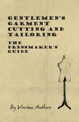 Corte y confección de prendas de caballero - Guía del modista - Gentlemen's Garment Cutting and Tailoring - The Dressmaker's Guide