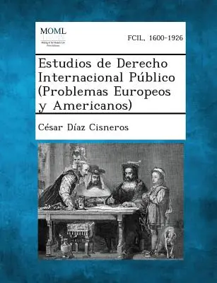 Estudios de Derecho Internacional Público (Problemas Europeos y Americanos) - Estudios de Derecho Internacional Pblico (Problemas Europeos y Americanos)