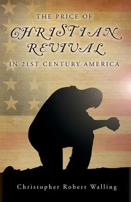 El precio del renacimiento cristiano en la América del siglo XXI - The Price of Christian Revival in 21st Century America