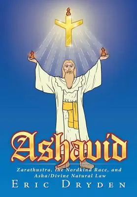 Ashavid: Zaratustra, la raza nórdica y Asha/Ley Natural Divina - Ashavid: Zarathustra, the Nordkind Race, and Asha/Divine Natural Law