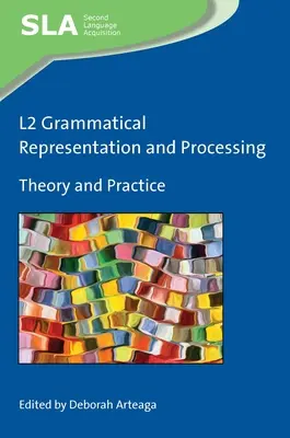 Representacin y procesamiento gramatical en L2: Teoría y práctica - L2 Grammatical Representation and Processing: Theory and Practice