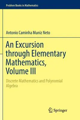 Una excursión por la matemática elemental, volumen III: Matemática discreta y álgebra polinómica - An Excursion Through Elementary Mathematics, Volume III: Discrete Mathematics and Polynomial Algebra