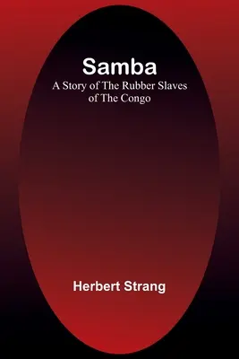 Samba: Historia de los esclavos del caucho del Congo - Samba: A Story of the Rubber Slaves of the Congo