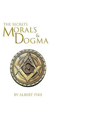 Moral y Dogma del Rito Escocés Antiguo y Aceptado de la Masonería - Morals and Dogma of The Ancient and Accepted Scottish Rite of Freemasonry