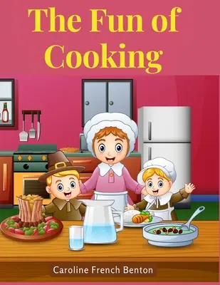 La diversión de cocinar: Un Cuento para Niñas y Niños con Recetas - The Fun of Cooking: A Story for Girls and Boys with Recipes