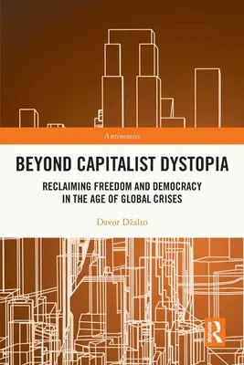 Más allá de la distopía capitalista: Recuperar la libertad y la democracia en la era de las crisis mundiales - Beyond Capitalist Dystopia: Reclaiming Freedom and Democracy in the Age of Global Crises