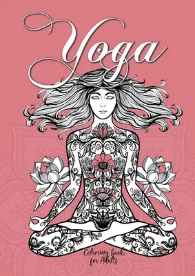 Yoga para colorear para adultos: Libro para colorear de yoga para adultos Libro para colorear de meditación para adultos Libro para colorear de mindfulness - Yoga Coloring Book for Adults: Yoga Coloring Book for Adults Meditation Coloring Book for Adults Mindfulness Coloring Book