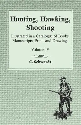 Caza, observación y tiro - Ilustrado en un catálogo de libros, manuscritos, grabados y dibujos - Vol. IV - Hunting, Hawking, Shooting - Illustrated in a Catalogue of Books, Manuscripts, Prints and Drawings - Vol. IV