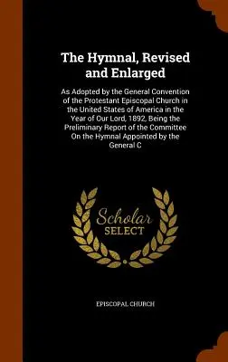 El himnario, revisado y ampliado: Adoptado por la Convención General de la Iglesia Episcopal Protestante en los Estados Unidos de América en el año - The Hymnal, Revised and Enlarged: As Adopted by the General Convention of the Protestant Episcopal Church in the United States of America in the Year