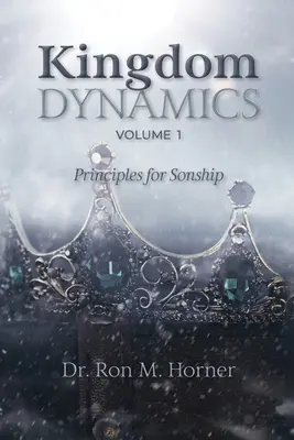 Dinámica del Reino - Volumen 1: Principios para la filiación - Kingdom Dynamics - Volume 1: Principles for Sonship