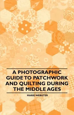 Guía fotográfica del patchwork y el acolchado en la Edad Media - A Photographic Guide to Patchwork and Quilting During the Middle Ages