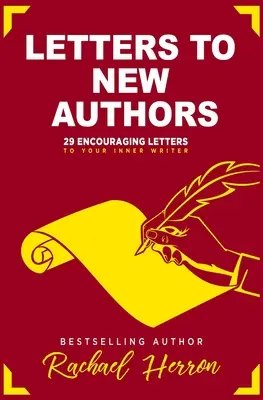 Cartas a nuevos autores: 29 cartas de ánimo para el escritor que llevas dentro - Letters to New Authors: 29 Encouraging Letters to Your Inner Writer