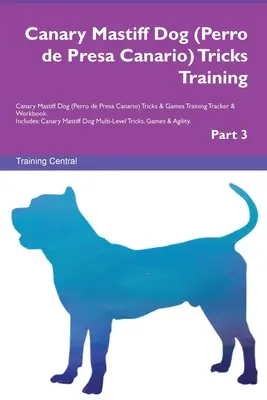 Mastín Canario (Perro de Presa Canario) Trucos de Adiestramiento Mastín Canario Trucos y Juegos Rastreador de Adiestramiento y Libro de Trabajo. Incluye: Mastín Canario Do - Canary Mastiff Dog (Perro de Presa Canario) Tricks Training Canary Mastiff Dog Tricks & Games Training Tracker & Workbook. Includes: Canary Mastiff Do