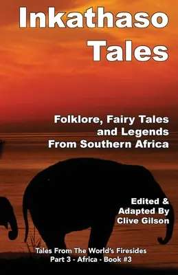 Cuentos Inkathaso: Folclore, leyendas y cuentos de hadas del sur de África - Inkathaso Tales: Folklore, Legends and Fairy Tales From Southern Africa