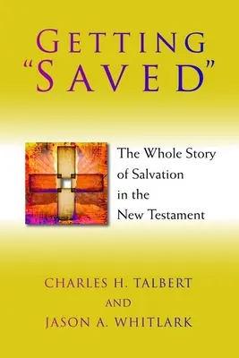 Salvarse: La historia completa de la salvación en el Nuevo Testamento - Getting Saved: The Whole Story of Salvation in the New Testament