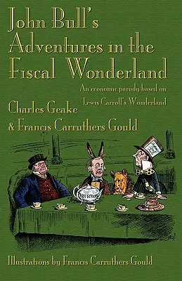 Las aventuras de John Bull en el país de las maravillas fiscales: Una parodia económica basada en el País de las Maravillas de Lewis Carroll - John Bull's Adventures in the Fiscal Wonderland: An Economic Parody Based on Lewis Carroll's Wonderland