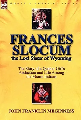 Frances Slocum, la hermana perdida de Wyoming: La historia del secuestro y la vida de una niña cuáquera entre los indios miami - Frances Slocum the Lost Sister of Wyoming: The Story of a Quaker Girl's Abduction and Life Among the Miami Indians