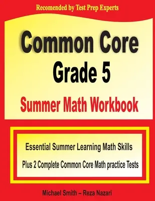 Common Core Grade 5 Summer Math Workbook: Habilidades matemáticas esenciales para el aprendizaje de verano más dos exámenes completos de práctica de matemáticas de Common Core - Common Core Grade 5 Summer Math Workbook: Essential Summer Learning Math Skills plus Two Complete Common Core Math Practice Tests