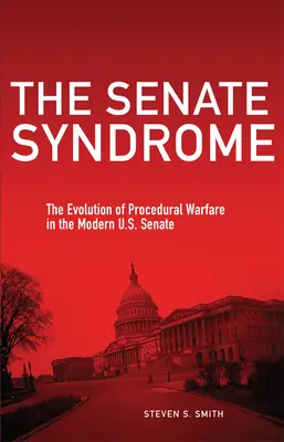 El síndrome del Senado: La evolución de la guerra de procedimientos en el Senado moderno de EE.UU. Volumen 12 - The Senate Syndrome: The Evolution of Procedural Warfare in the Modern U.S. Senate Volume 12