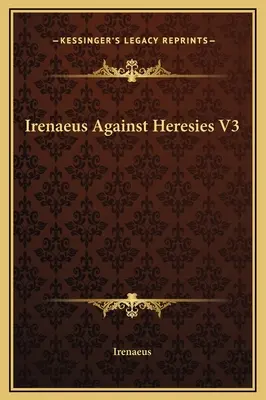 Ireneo contra las herejías V3 - Irenaeus Against Heresies V3