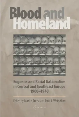 Sangre y patria: Eugenesia y nacionalismo racial en Europa central y sudoriental, 1900-1940 - Blood and Homeland: Eugenics and Racial Nationalism in Central and Southeast Europe, 1900-1940