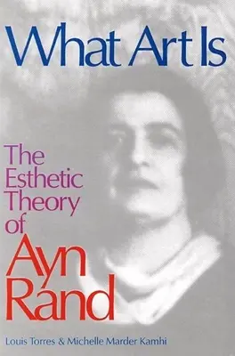 Qué es el arte: La teoría estética de Ayn Rand - What Art Is: The Esthetic Theory of Ayn Rand