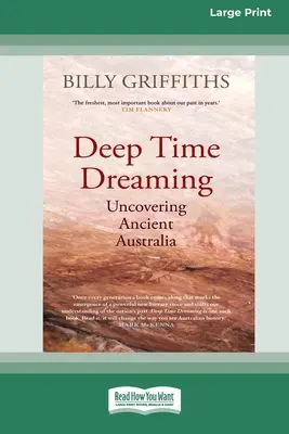 Deep Time Dreaming: Descubriendo la antigua Australia (16pt Large Print Edition) - Deep Time Dreaming: Uncovering Ancient Australia (16pt Large Print Edition)