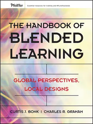 Manual de aprendizaje combinado: Perspectivas globales, diseños locales - The Handbook of Blended Learning: Global Perspectives, Local Designs
