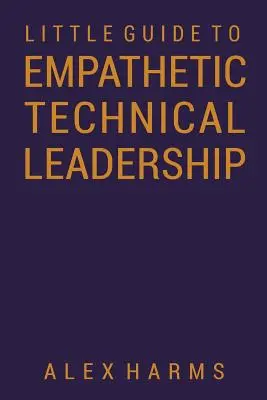 La pequeña guía del liderazgo técnico empático - The Little Guide to Empathetic Technical Leadership