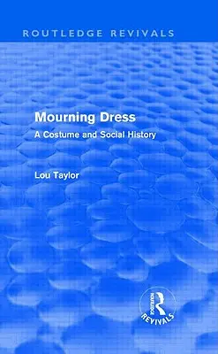 El vestido de luto (Routledge Revivals): A Costume and Social History - Mourning Dress (Routledge Revivals): A Costume and Social History