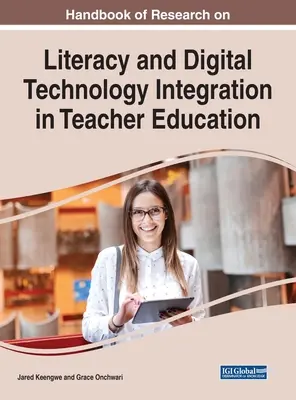 Handbook of Research on Literacy and Digital Technology Integration in Teacher Education (Manual de investigación sobre alfabetización e integración de la tecnología digital en la formación del profesorado) - Handbook of Research on Literacy and Digital Technology Integration in Teacher Education