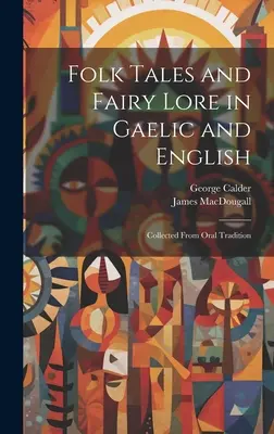 Folk Tales and Fairy Lore in Gaelic and English: Recopilación de la tradición oral - Folk Tales and Fairy Lore in Gaelic and English: Collected From Oral Tradition