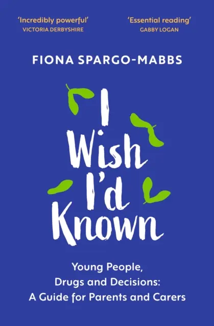 Ojalá lo hubiera sabido: Jóvenes, drogas y decisiones: Guía para padres y cuidadores - I Wish I'd Known: Young People, Drugs and Decisions: A Guide for Parents and Carers