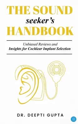 Manual del buscador de sonido: Revisiones imparciales y perspectivas para la selección de implantes cocleares - The Sound Seeker's Handbook: Unbiased Reviews and Insights for Cochlear Implant Selection