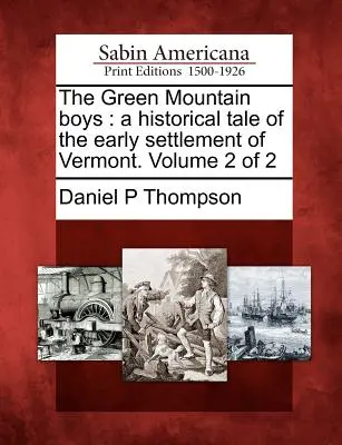 Los chicos de las Montañas Verdes: Un relato histórico de los primeros asentamientos de Vermont. Volumen 2 de 2 - The Green Mountain Boys: A Historical Tale of the Early Settlement of Vermont. Volume 2 of 2