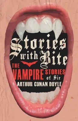 Historias mordaces - Las historias de vampiros de Sir Arthur Conan Doyle - Stories with Bite - The Vampire Stories of Sir Arthur Conan Doyle