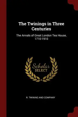 Los Twinings en tres siglos: Los anales de la gran casa de té londinense, 1710-1910 - The Twinings in Three Centuries: The Annals of Great London Tea House, 1710-1910